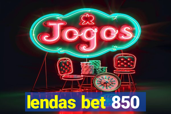 lendas bet 850